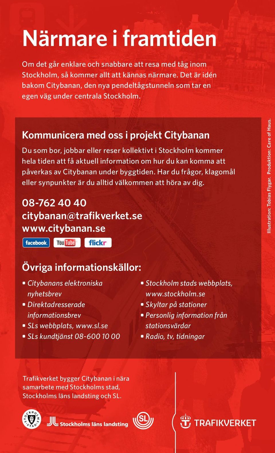 Kommunicera med oss i projekt Citybanan Du som bor, jobbar eller reser kollektivt i Stockholm kommer hela tiden att få aktuell information om hur du kan komma att påverkas av Citybanan under
