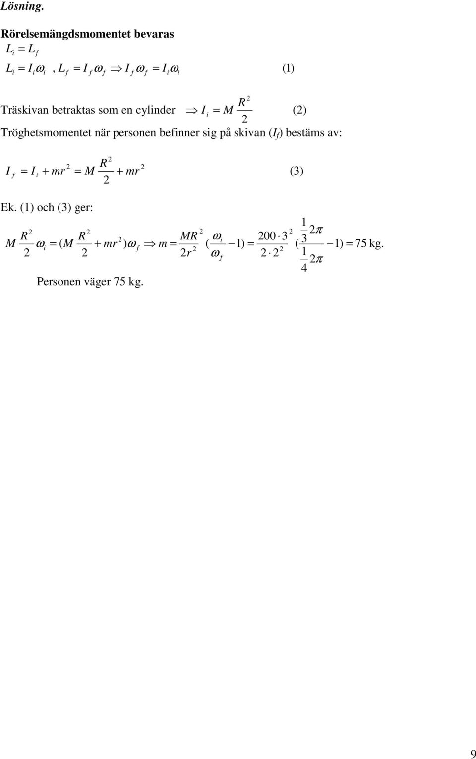 som en cylnder R ( Tröghetsmomentet när personen benner sg