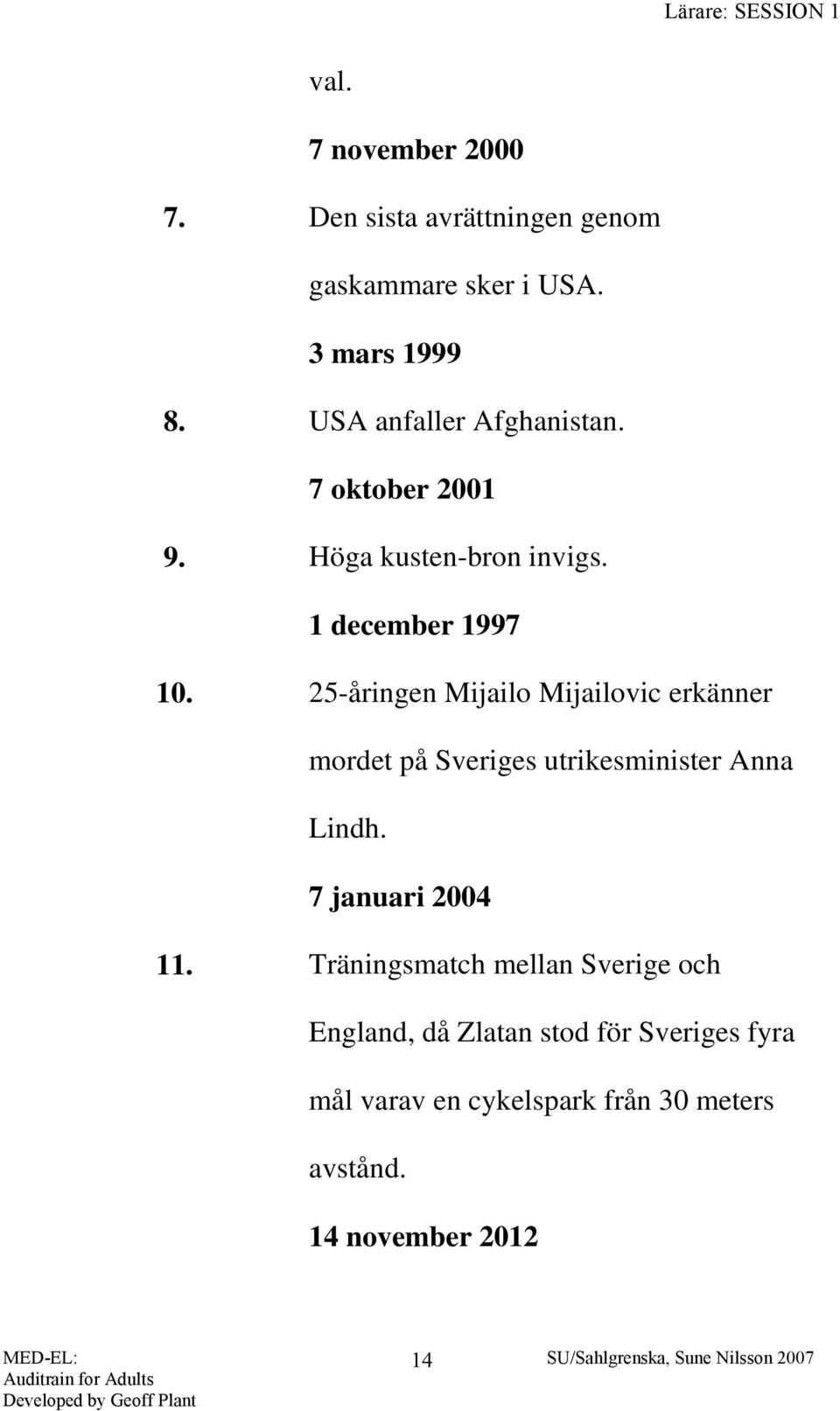 25-åringen Mijailo Mijailovic erkänner mordet på Sveriges utrikesminister Anna Lindh. 7 januari 2004 11.