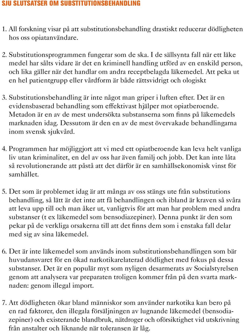 Att peka ut en hel patientgrupp eller vårdform är både rättsvidrigt och ologiskt 3. Substitutionsbehandling är inte något man griper i luften efter.