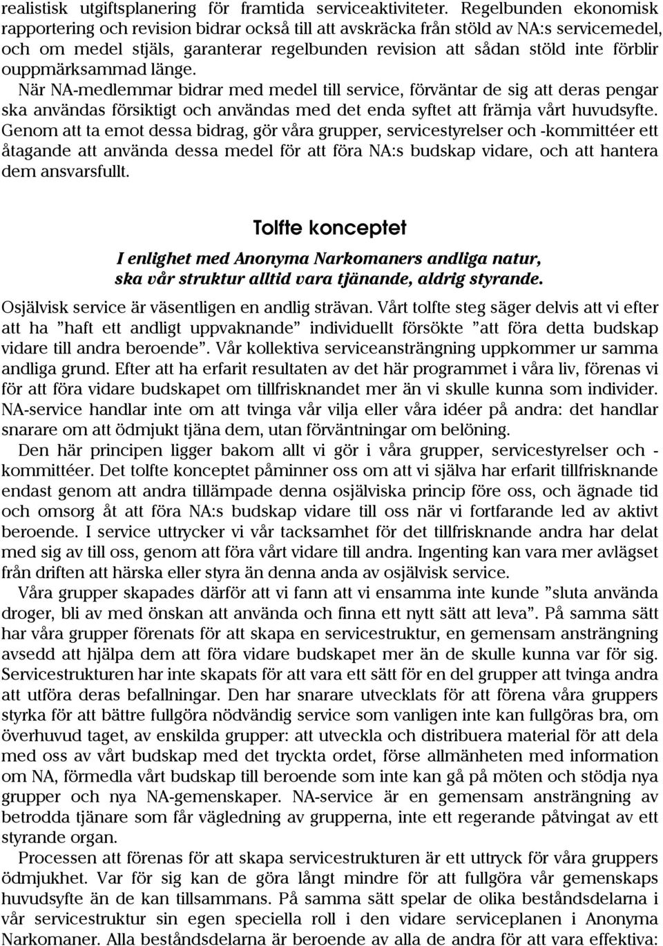 ouppmärksammad länge. När NA-medlemmar bidrar med medel till service, förväntar de sig att deras pengar ska användas försiktigt och användas med det enda syftet att främja vårt huvudsyfte.