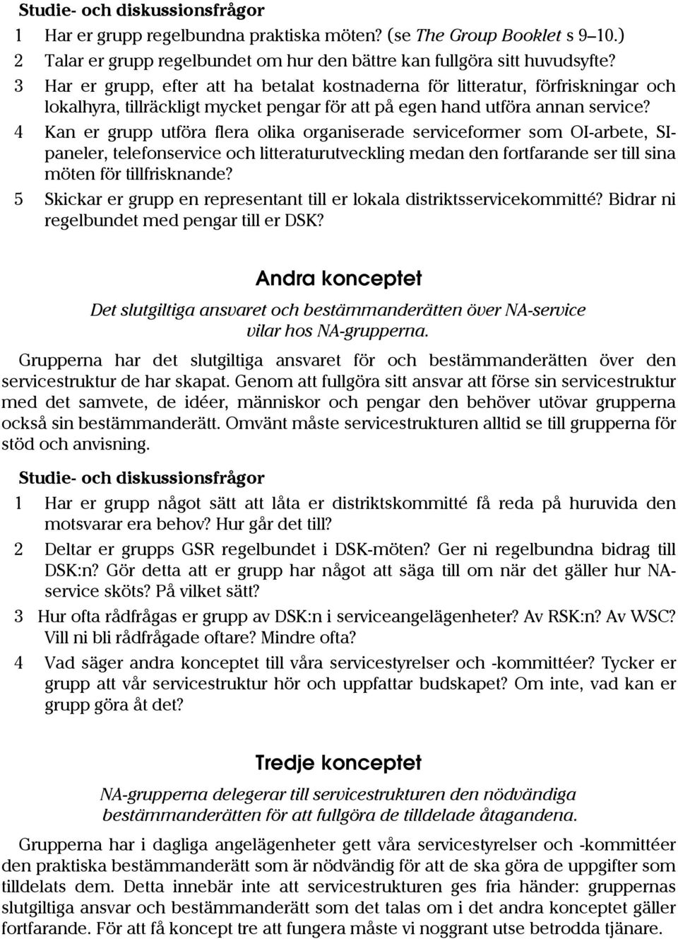 4 Kan er grupp utföra flera olika organiserade serviceformer som OI-arbete, SIpaneler, telefonservice och litteraturutveckling medan den fortfarande ser till sina möten för tillfrisknande?