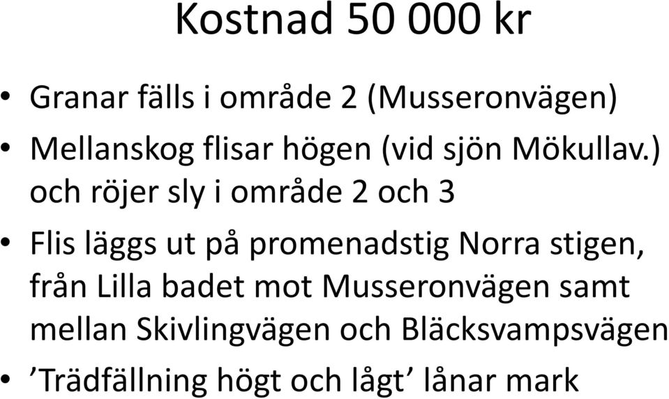 ) och röjer sly i område 2 och 3 Flis läggs ut på promenadstig Norra