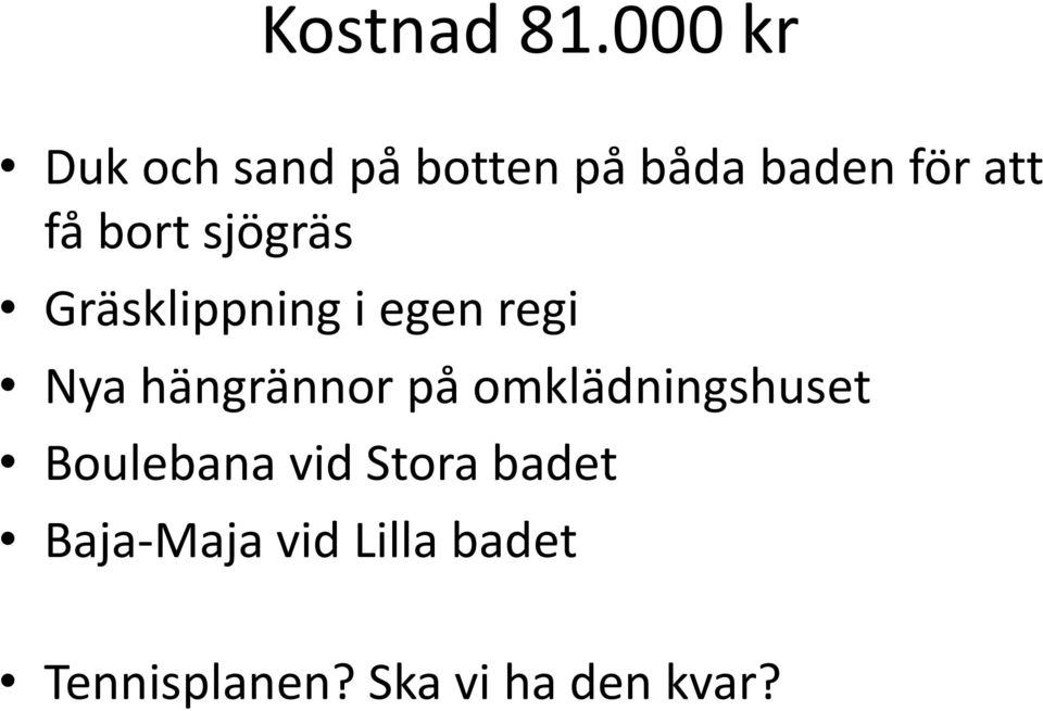 bort sjögräs Gräsklippning i egen regi Nya hängrännor på