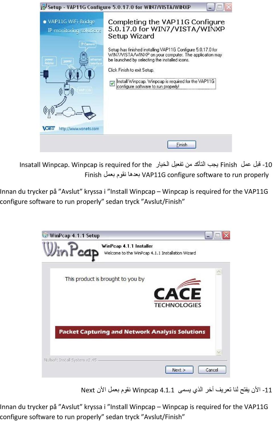 Install Winpcap Winpcap is required for the VAP11G configure software to run properly sedan tryck Avslut/Finish 11 األن يفتح لنا