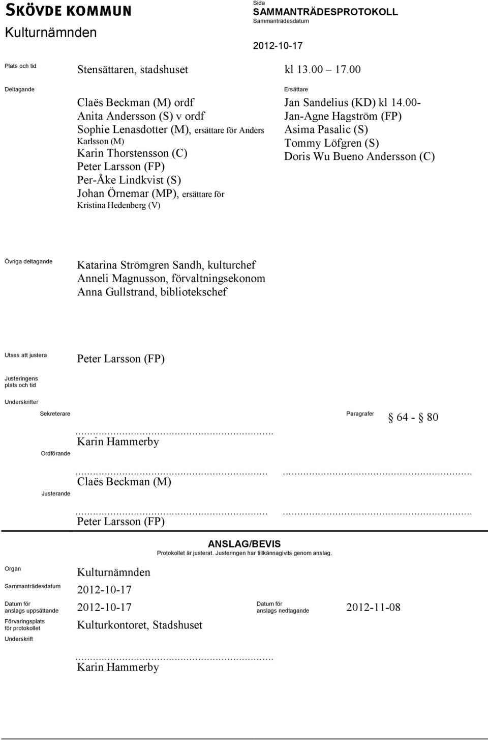 (MP), ersättare för Kristina Hedenberg (V) Ersättare Jan Sandelius (KD) kl 14.