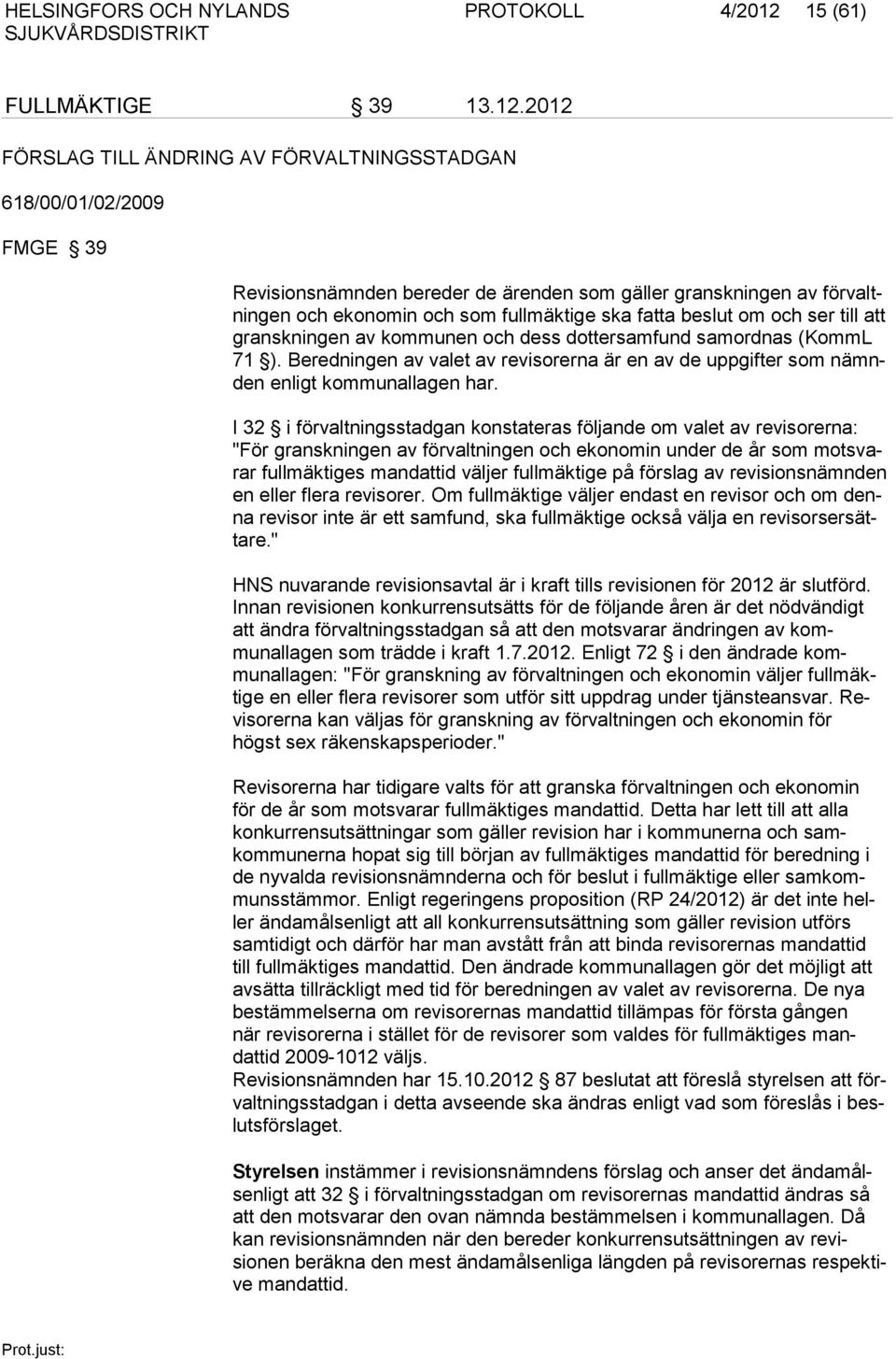 2012 FÖRSLAG TILL ÄNDRING AV FÖRVALTNINGSSTADGAN 618/00/01/02/2009 FMGE 39 Revisionsnämnden bereder de ärenden som gäller granskningen av förvaltningen och ekonomin och som fullmäktige ska fatta