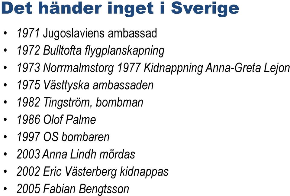 Västtyska ambassaden 1982 Tingström, bombman 1986 Olof Palme 1997 OS