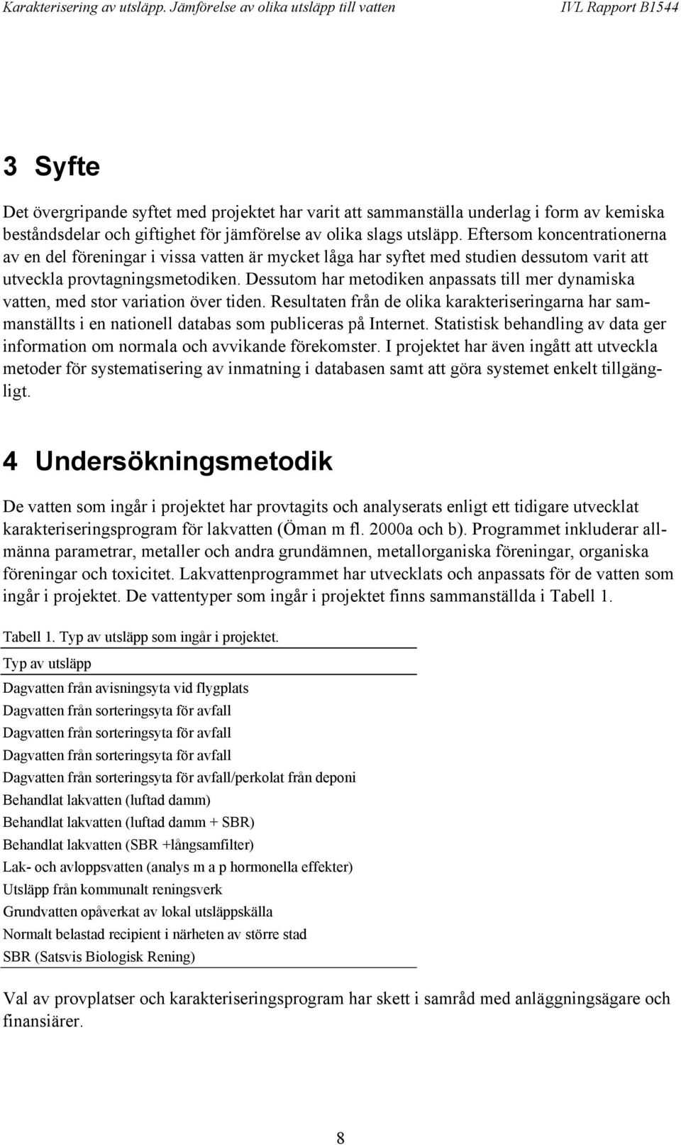 Dessutom har metodiken anpassats till mer dynamiska vatten, med stor variation över tiden.