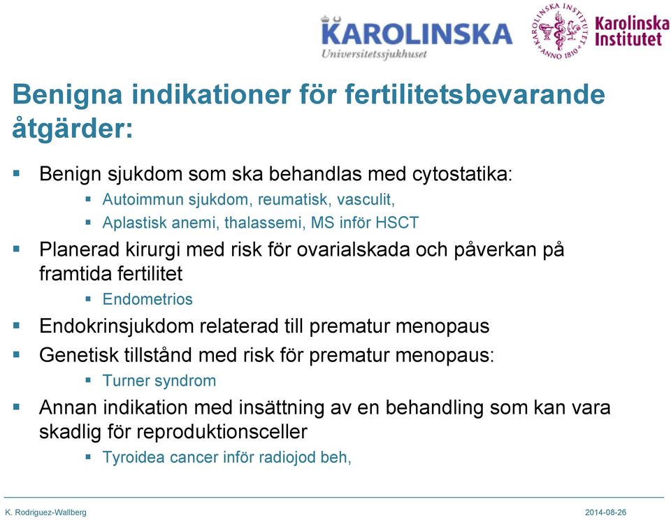 framtida fertilitet Endometrios Endokrinsjukdom relaterad till prematur menopaus Genetisk tillstånd med risk för prematur