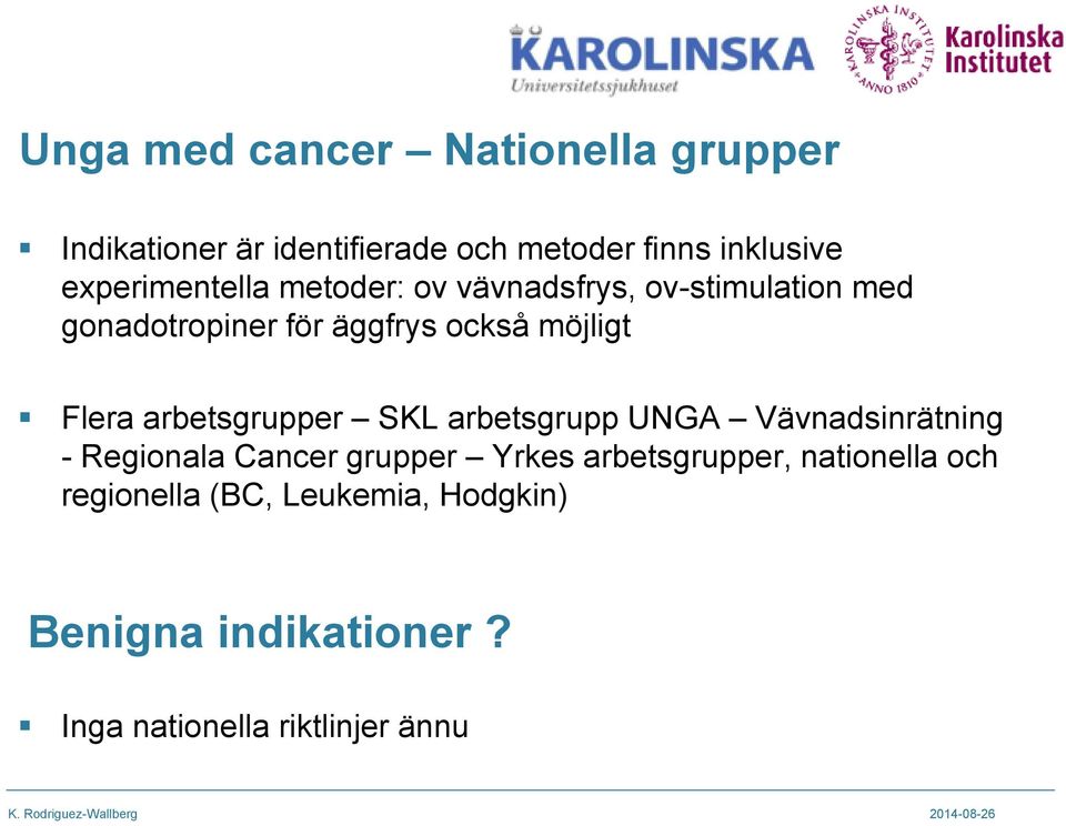 Flera arbetsgrupper SKL arbetsgrupp UNGA Vävnadsinrätning - Regionala Cancer grupper Yrkes