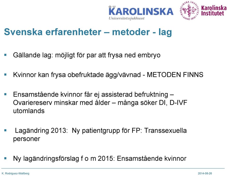 befruktning Ovariereserv minskar med ålder många söker DI, D-IVF utomlands Lagändring 2013: