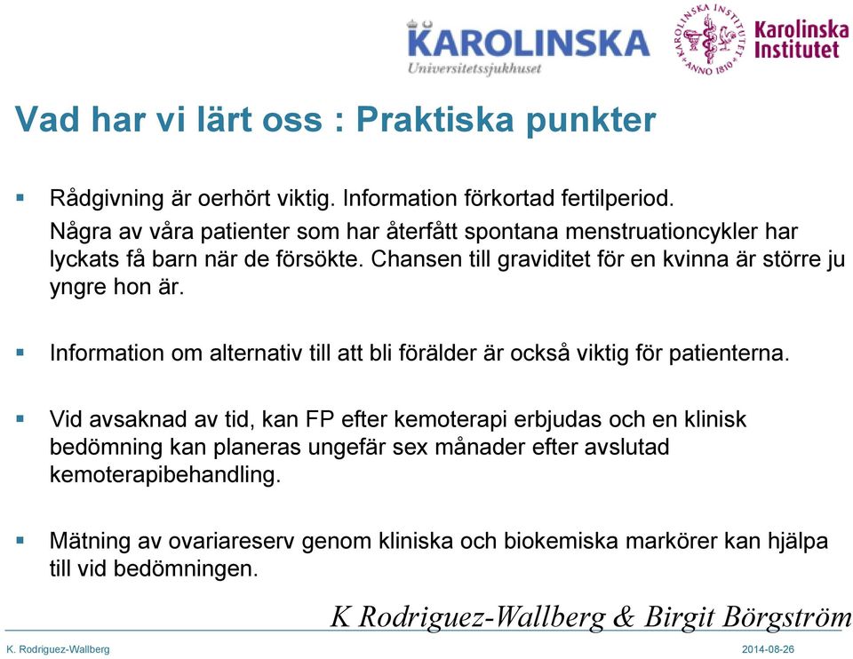 Chansen till graviditet för en kvinna är större ju yngre hon är. Information om alternativ till att bli förälder är också viktig för patienterna.