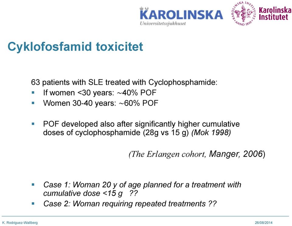 cyclophosphamide (28g vs 15 g) (Mok 1998) (The Erlangen cohort, Manger, 2006) Case 1: Woman 20 y of