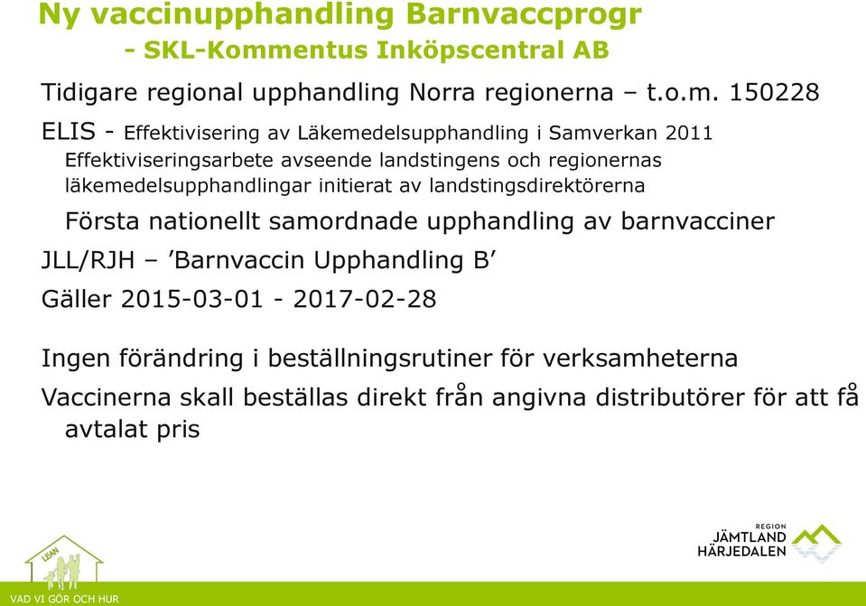 150228 ELIS - Effektivisering av Läkemedelsupphandling i Samverkan 2011 Effektiviseringsarbete avseende landstingens och regionernas