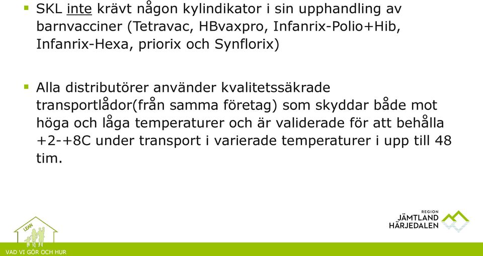 kvalitetssäkrade transportlådor(från samma företag) som skyddar både mot höga och låga