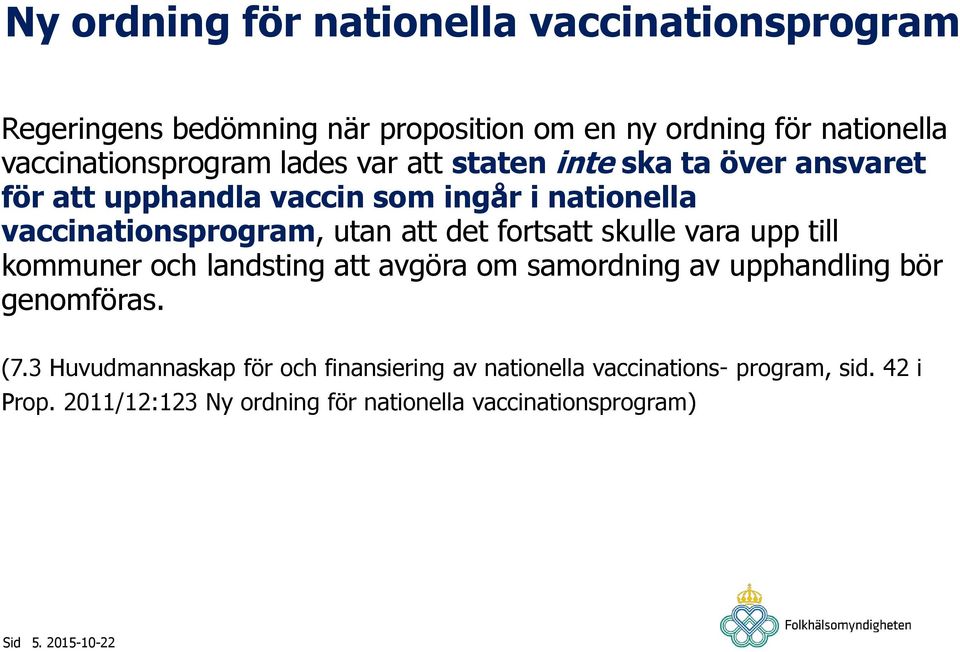 vaccinationsprogram, utan att det fortsatt skulle vara upp till kommuner och landsting att avgöra om samordning av upphandling bör