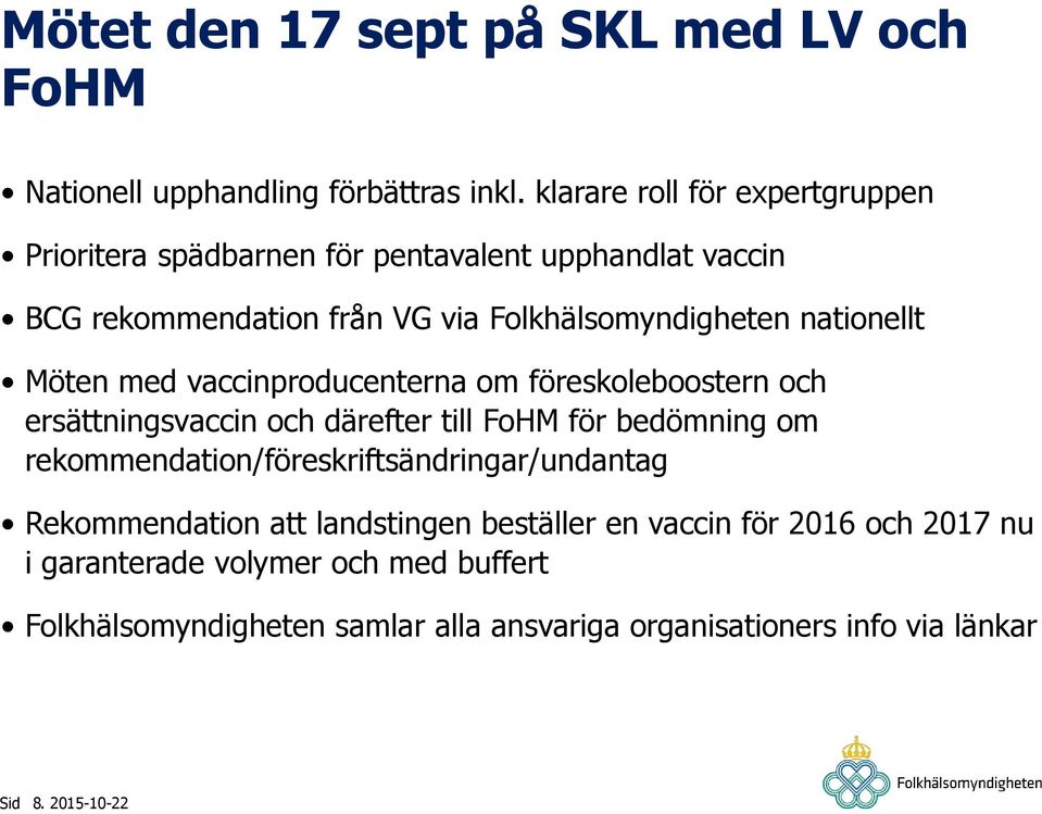 nationellt Möten med vaccinproducenterna om föreskoleboostern och ersättningsvaccin och därefter till FoHM för bedömning om