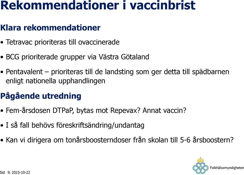 spädbarnen enligt nationella upphandlingen Pågående utredning Fem-årsdosen DTPaP, bytas mot Repevax?