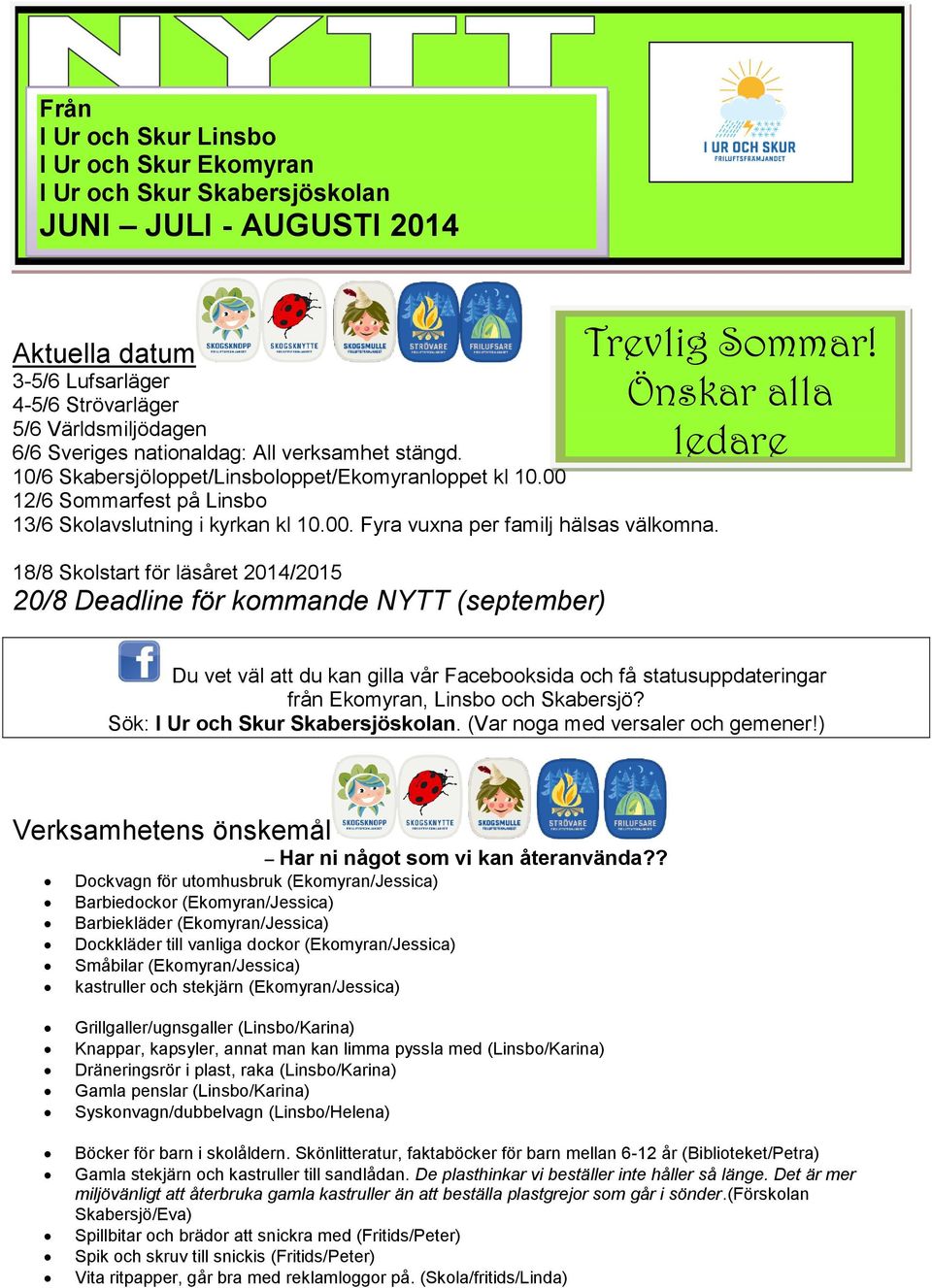 18/8 Skolstart för läsåret 2014/2015 20/8 Deadline för kommande NYTT (september) Trevlig Sommar!