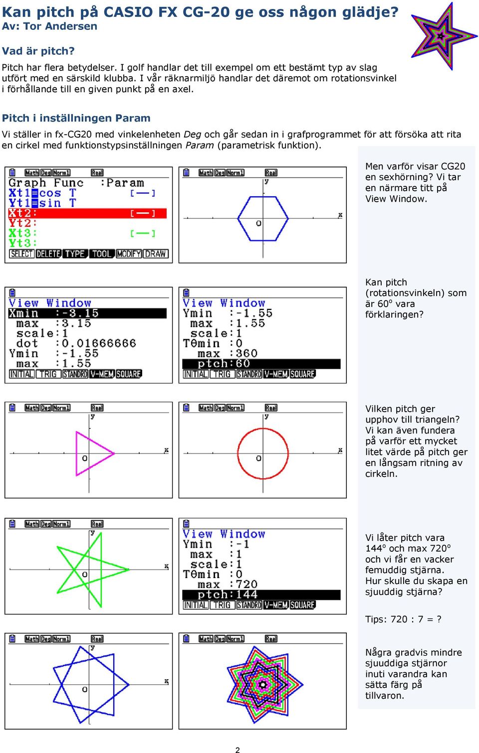 Pitch i inställningen Param Vi ställer in fx-cg20 med vinkelenheten Deg och går sedan in i grafprogrammet för att försöka att rita en cirkel med funktionstypsinställningen Param (parametrisk