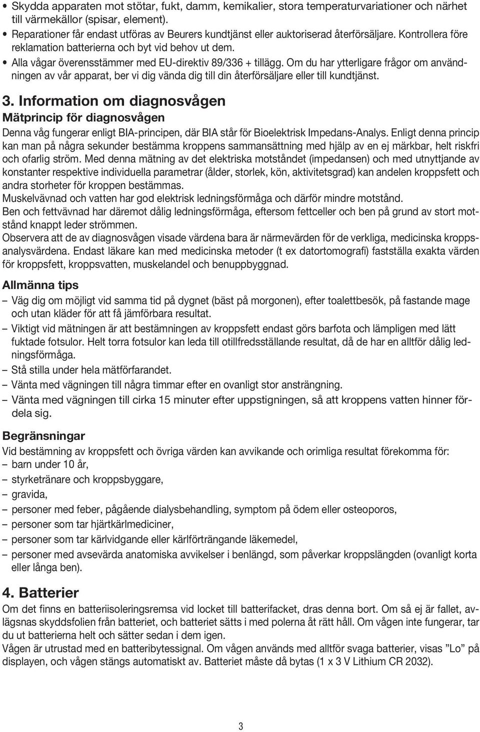 Alla vågar överensstämmer med EU-direktiv 89/336 + tillägg. Om du har ytterligare frågor om användningen av vår apparat, ber vi dig vända dig till din återförsäljare eller till kundtjänst. 3.