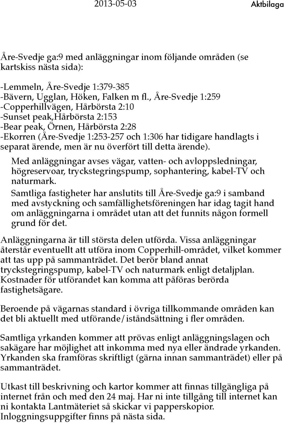 men är nu överfört till detta ärende). Med anläggningar avses vägar, vatten- och avloppsledningar, högreservoar, tryckstegringspump, sophantering, kabel-tv och naturmark.