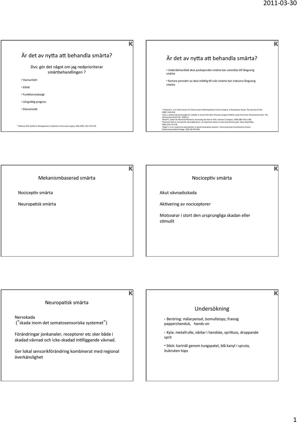 Ekonomiskt Wilmore DW, Kehlet H. Management of padents in fast track surgery. BMJ 200; 322: 473-476 Poleshuk J, et al.