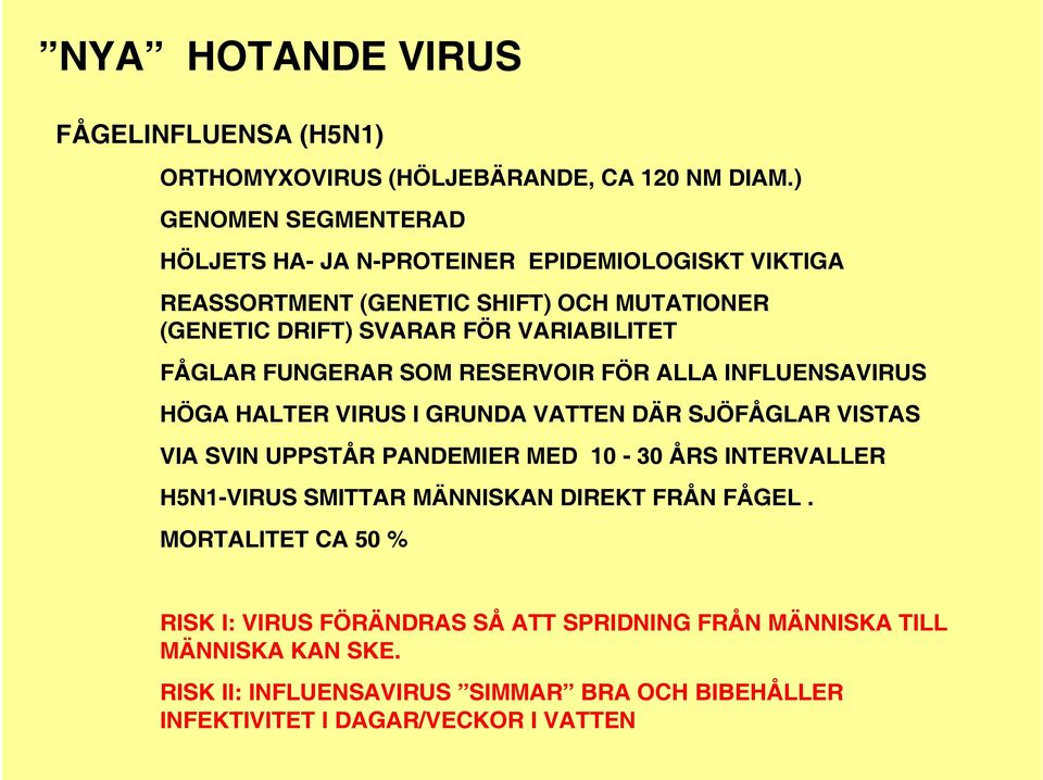 FÅGLAR FUNGERAR SOM RESERVOIR FÖR ALLA INFLUENSAVIRUS HÖGA HALTER VIRUS I GRUNDA VATTEN DÄR SJÖFÅGLAR VISTAS VIA SVIN UPPSTÅR PANDEMIER MED 10-30 ÅRS