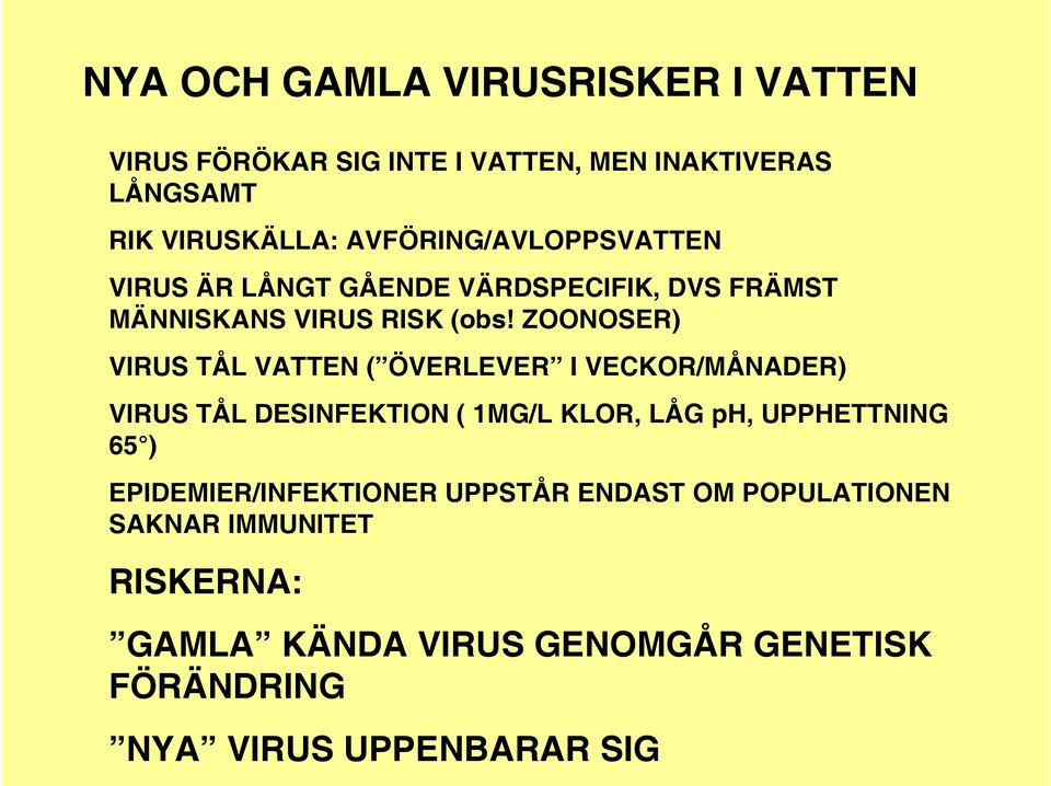 ZOONOSER) VIRUS TÅL VATTEN ( ÖVERLEVER I VECKOR/MÅNADER) VIRUS TÅL DESINFEKTION ( 1MG/L KLOR, LÅG ph, UPPHETTNING 65 )