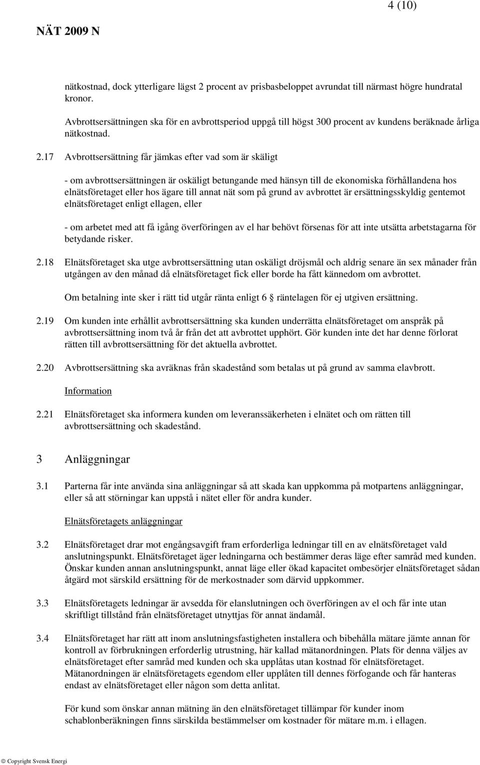 17 Avbrottsersättning får jämkas efter vad som är skäligt - om avbrottsersättningen är oskäligt betungande med hänsyn till de ekonomiska förhållandena hos elnätsföretaget eller hos ägare till annat