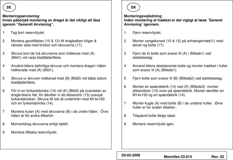 4 Använd bilens befintliga skruvar och montera draget i hålen indikerade med (A) (Bild1). 5 Skruva ur skruven indikerad med (B) (Bild2) vid båda sidors bladfjäderfäste.