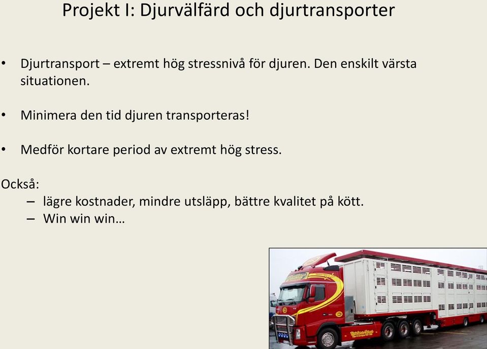 Minimera den tid djuren transporteras!