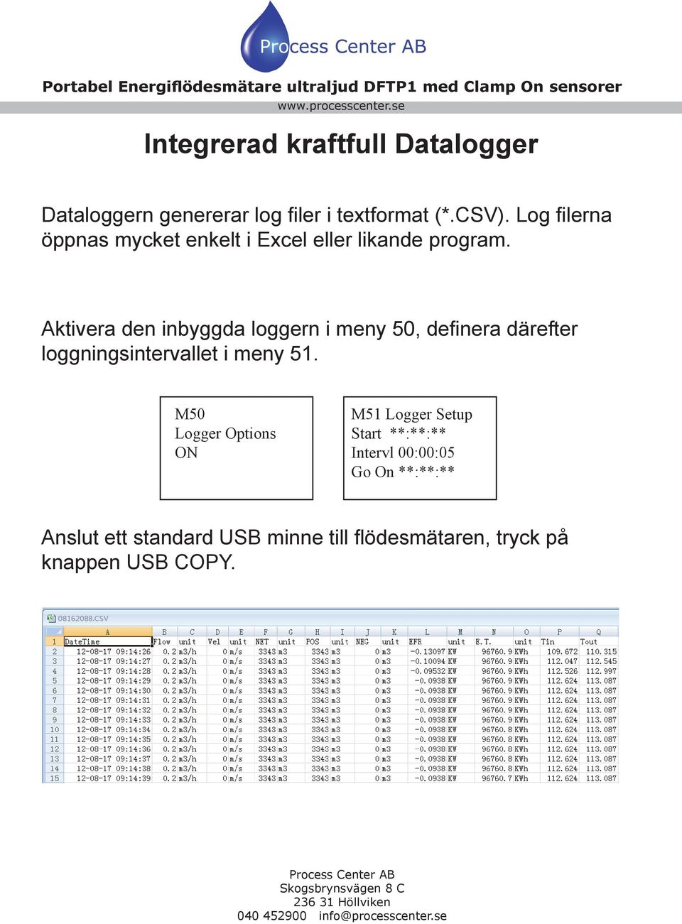 Aktivera den inbyggda loggern i meny 50, definera därefter loggningsintervallet i meny 51.