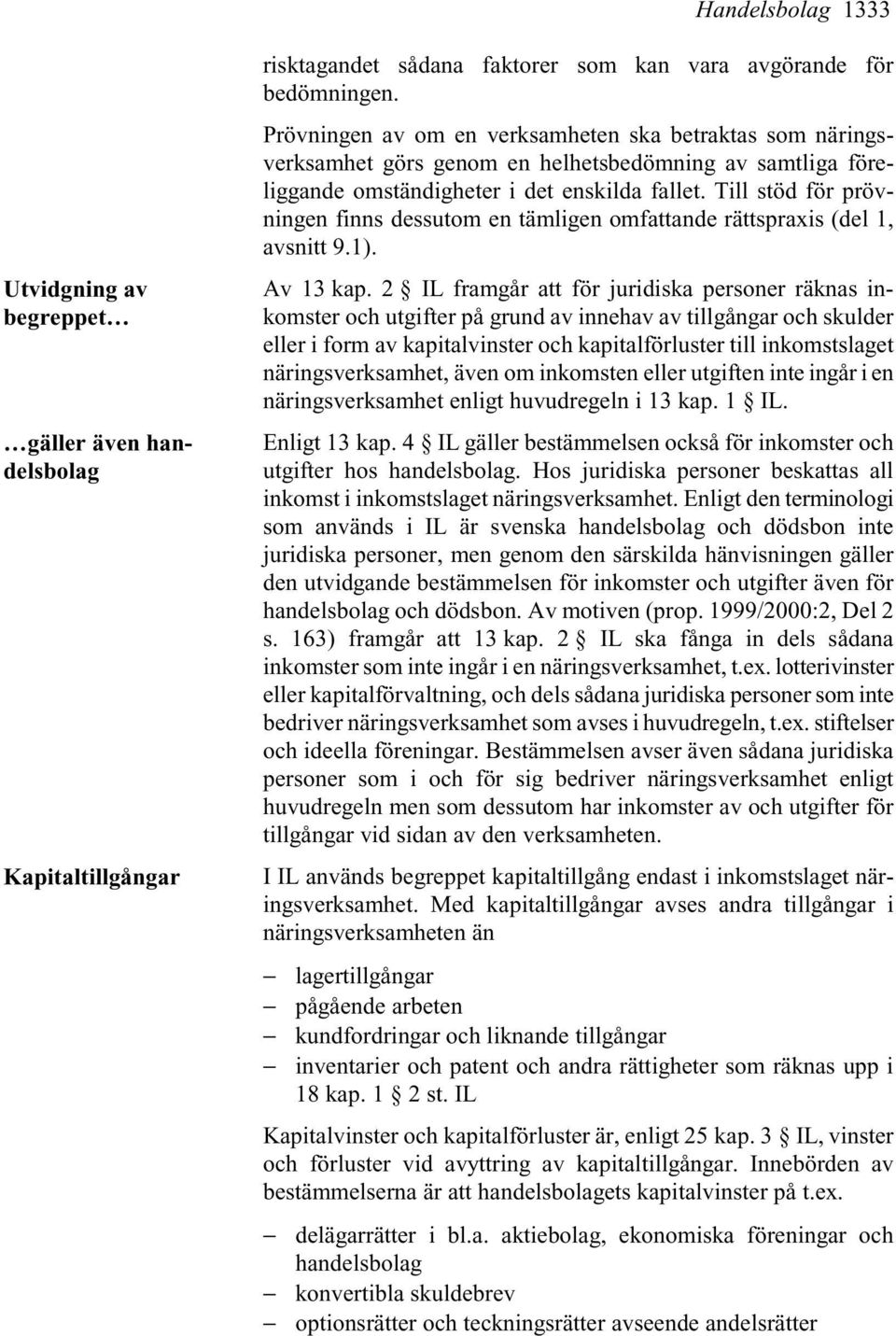 Till stöd för prövningen finns dessutom en tämligen omfattande rättspraxis (del 1, avsnitt 9.1). Av 13 kap.