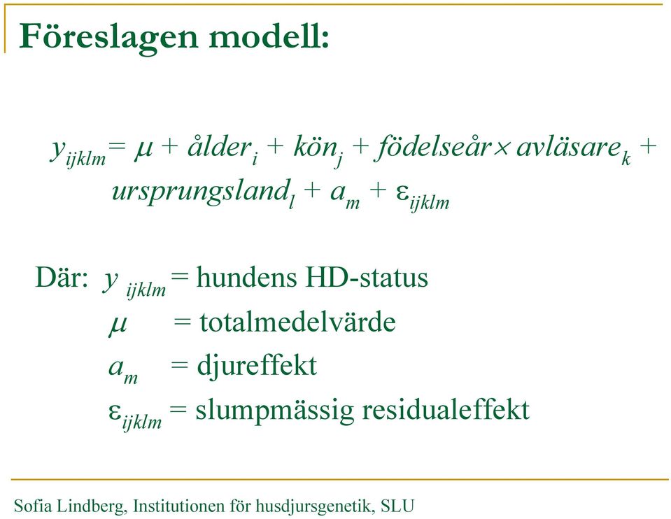 ijklm Där: y ijklm = hundens HD-status µ =