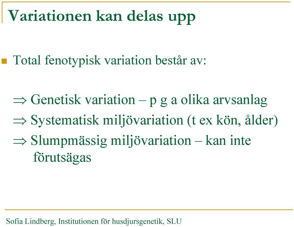 olika arvsanlag Systematisk miljövariation (t ex