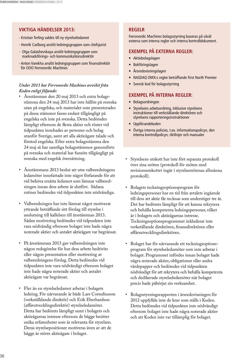 maj 2013 och extra bolagsstämma den 24 maj 2013 har inte hållits på svenska utan på engelska, och materialet som presenterades på dessa stämmor fanns endast tillgängligt på engelska och inte på