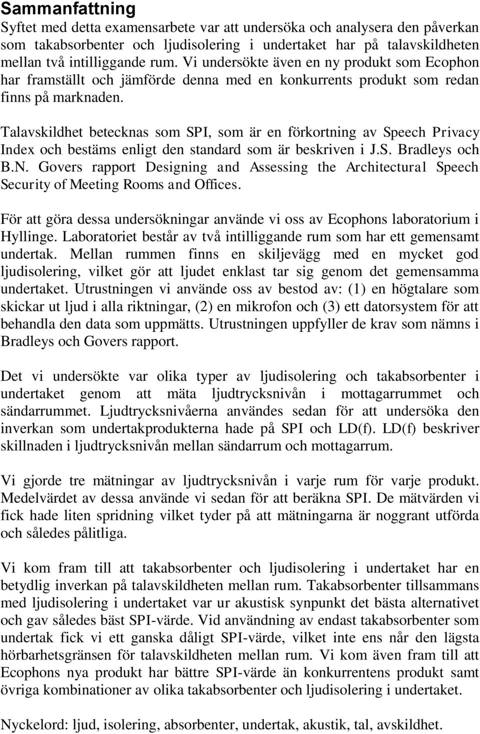 Talavskildhet betecknas som SPI, som är en förkortning av Speech Privacy Index och bestäms enligt den standard som är beskriven i J.S. Bradleys och B.N.