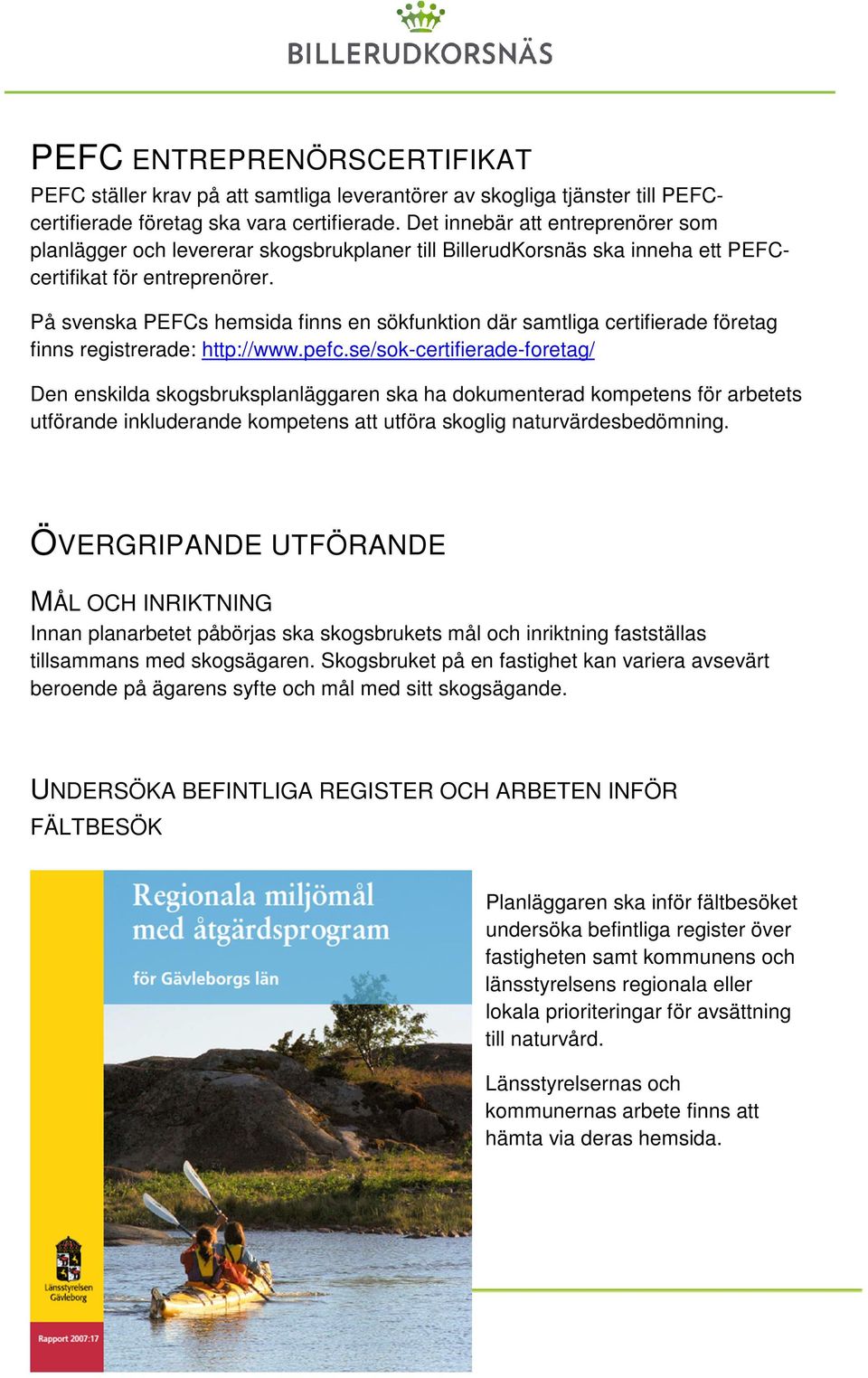 På svenska PEFCs hemsida finns en sökfunktin där samtliga certifierade företag finns registrerade: http://www.pefc.