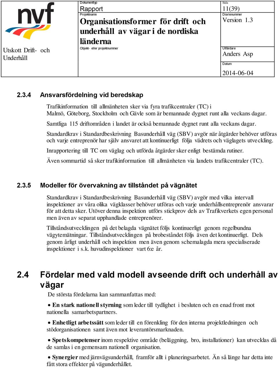 Samtliga 115 driftområden i landet är också bemannade dygnet runt alla veckans dagar.