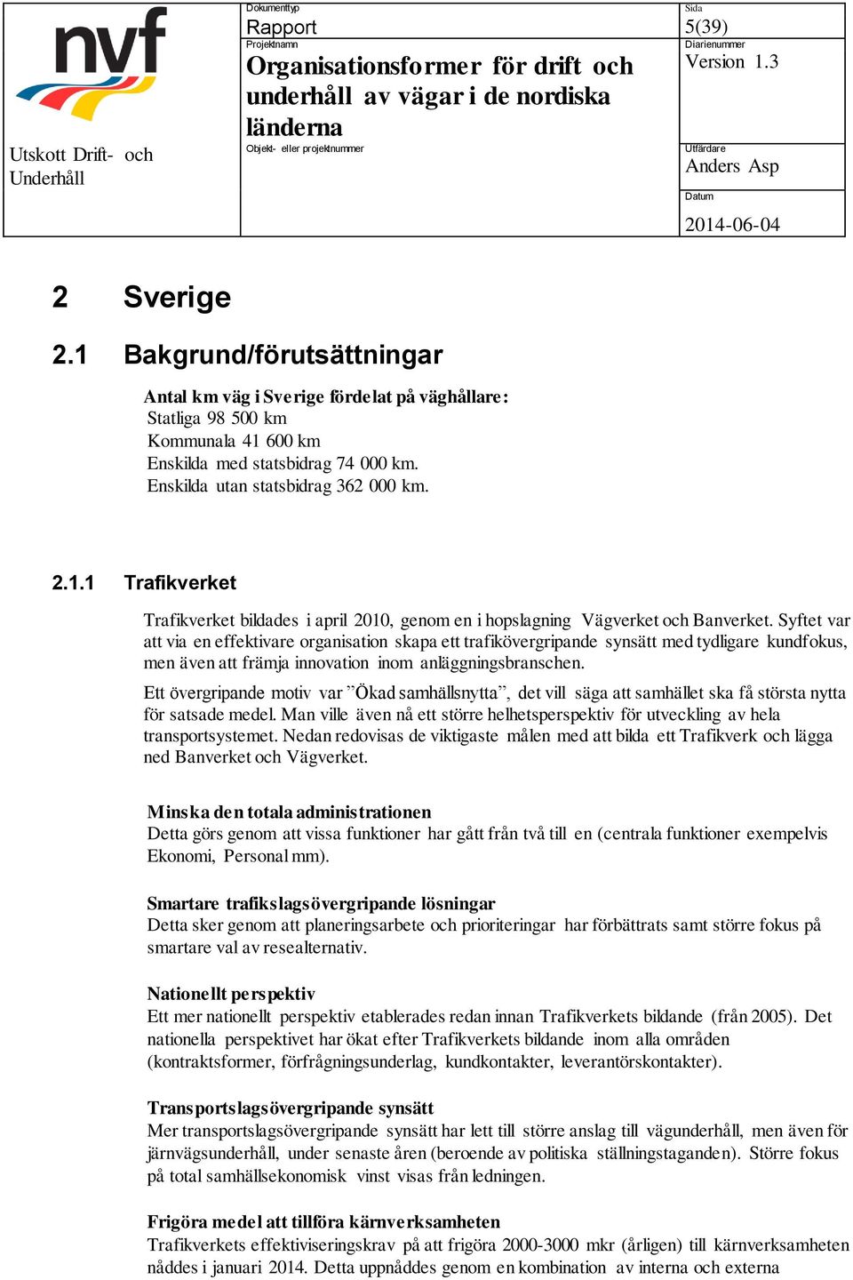 Syftet var att via en effektivare organisation skapa ett trafikövergripande synsätt med tydligare kundfokus, men även att främja innovation inom anläggningsbranschen.