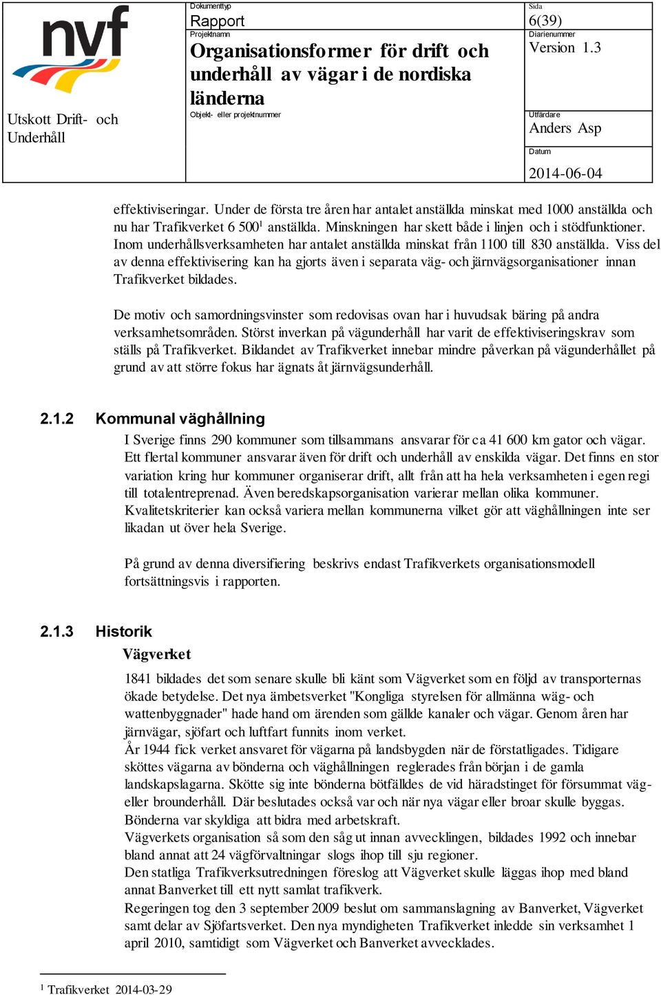 Viss del av denna effektivisering kan ha gjorts även i separata väg- och järnvägsorganisationer innan Trafikverket bildades.