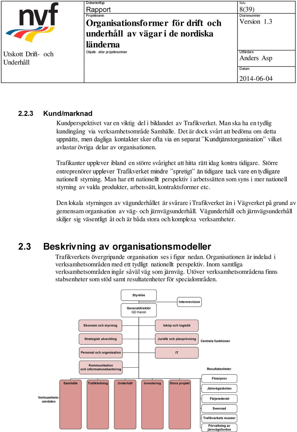 Trafikanter upplever ibland en större svårighet att hitta rätt idag kontra tidigare. Större entreprenörer upplever Trafikverket mindre spretigt än tidigare tack vare en tydligare nationell styrning.