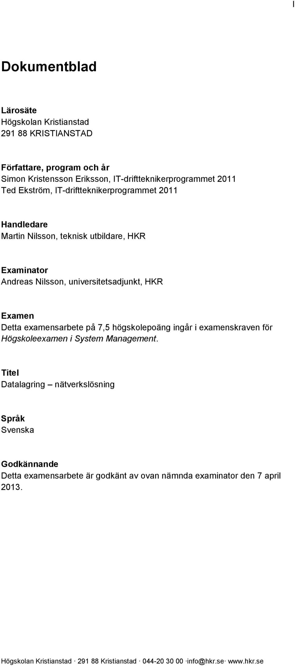 Examinator Andreas Nilsson, universitetsadjunkt, HKR Examen Detta examensarbete på 7,5 högskolepoäng ingår i examenskraven för