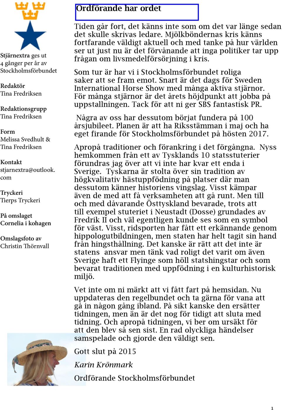 Mjölkböndernas kris känns fortfarande väldigt aktuell och med tanke på hur världen ser ut just nu är det förvånande att inga politiker tar upp frågan om livsmedelförsörjning i kris.