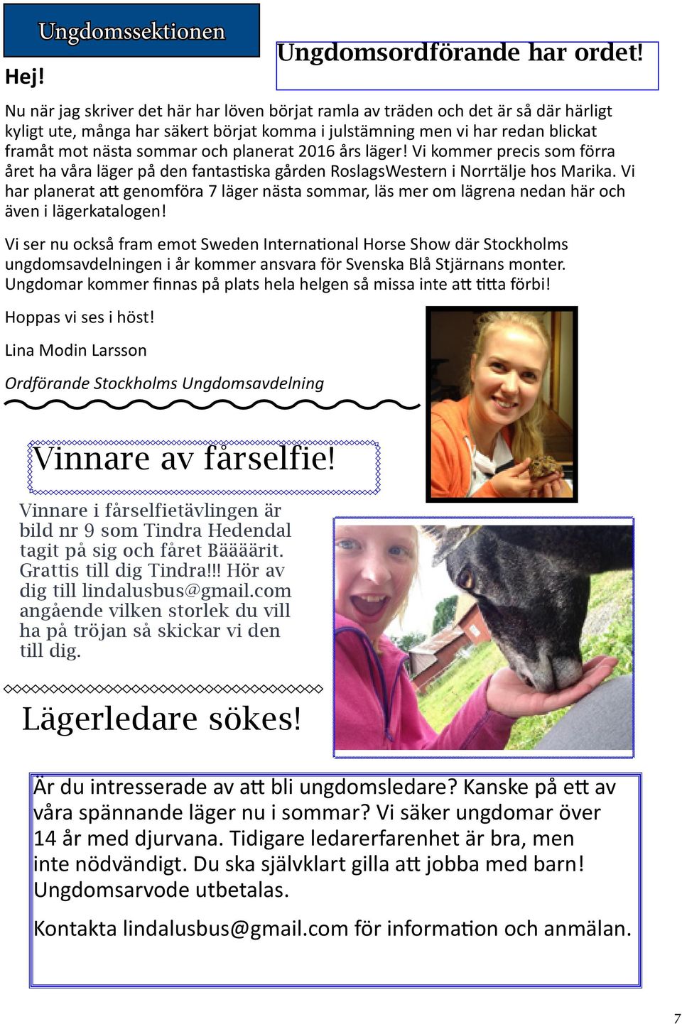 planerat 2016 års läger! Vi kommer precis som förra året ha våra läger på den fantastiska gården RoslagsWestern i Norrtälje hos Marika.
