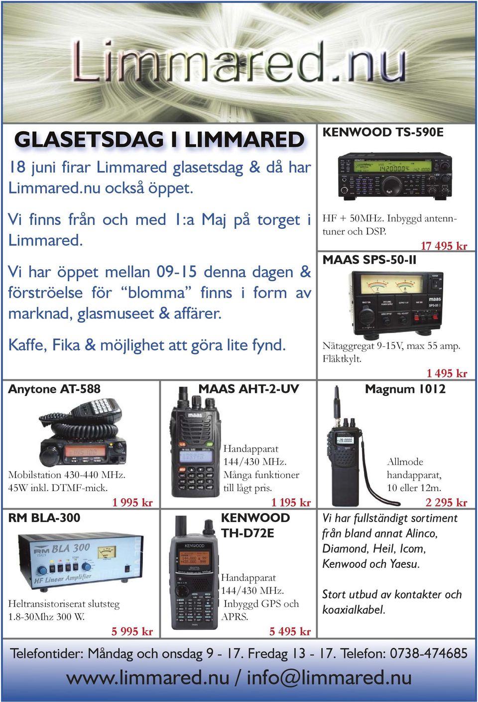 Anytone AT-588 MAAS AHT-2-UV KENWOOD TS-590E HF + 50MHz. Inbyggd antenntuner och DSP. 17 495 kr MAAS SPS-50-II Nätaggregat 9-15V, max 55 amp. Fläktkylt. 1 495 kr Magnum 1012 Mobilstation 430-440 MHz.