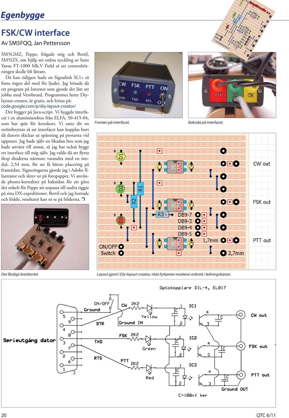 Jag hittade då ett program på Internet som gjorde det lätt att jobba med Veroboard. Programmet heter Diylayout-creator, är gratis, och hittas på: code.google.