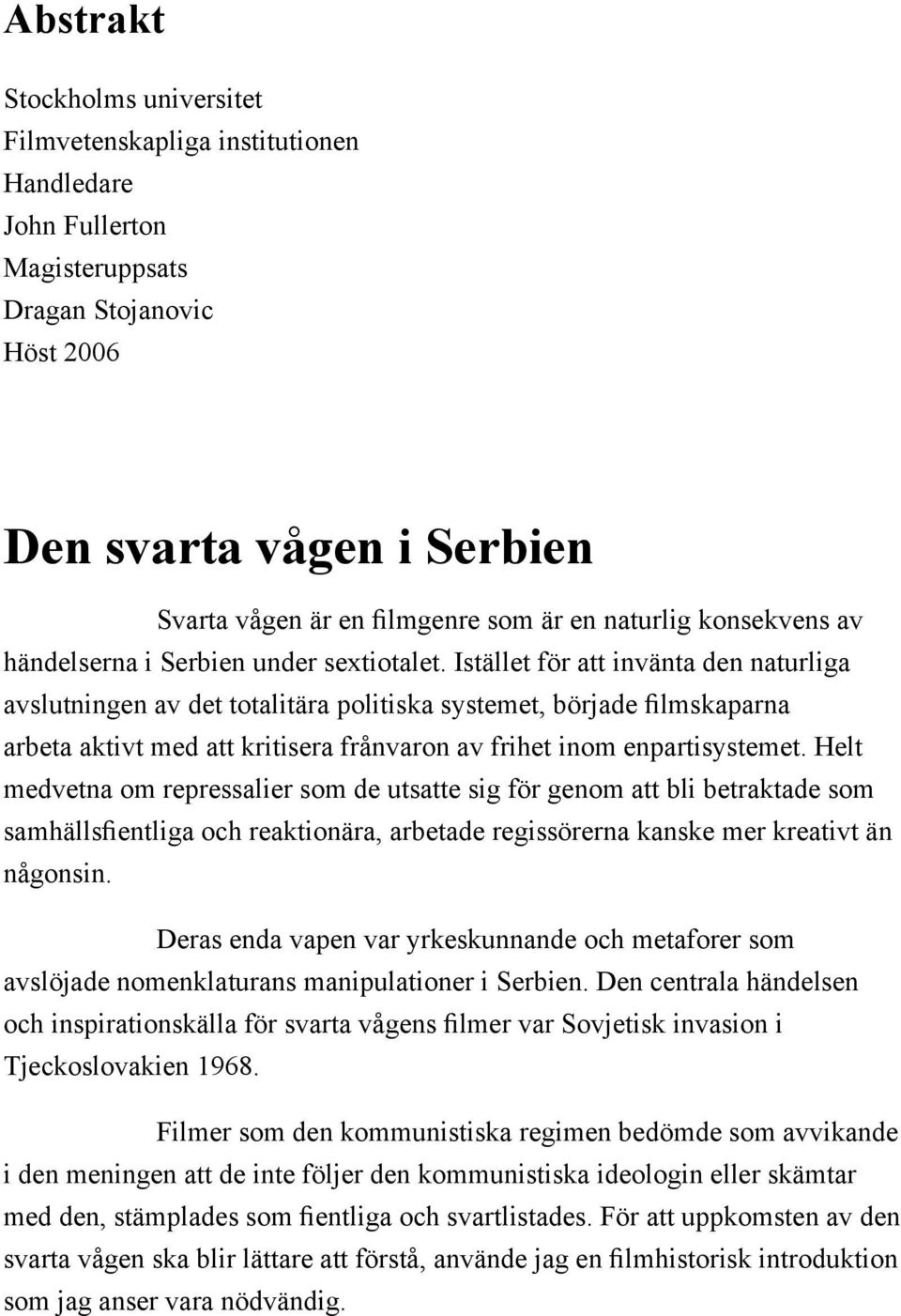 Istället för att invänta den naturliga avslutningen av det totalitära politiska systemet, började filmskaparna arbeta aktivt med att kritisera frånvaron av frihet inom enpartisystemet.